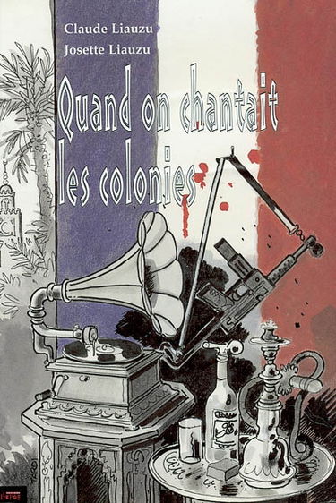 Quand on chantait les colonies : colonisation et culture populaire de 1830 à nos jours