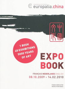 Expo book : Europalia.China international arts festival, 08.10.2009-14.02.2010 : 1 book, 48 exhibitions, 5.000 years of art