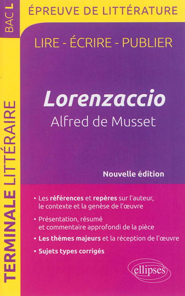 Lorenzaccio, Alfred de Musset : lire, écrire, publier : terminale littéraire, bac L, épreuve de littérature