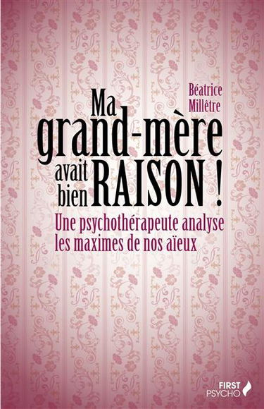 Ma grand-mère avait bien raison ! : une psychothérapeute analyse les maximes de nos aïeux