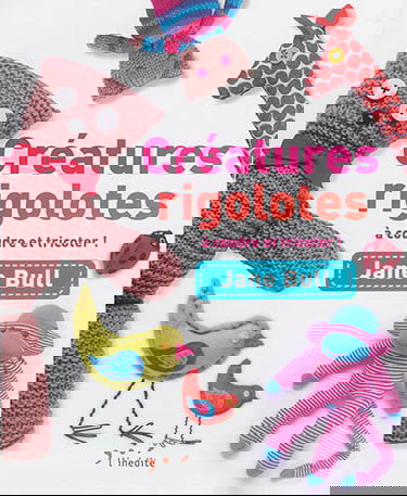 Créatures rigolotes à coudre et tricoter !