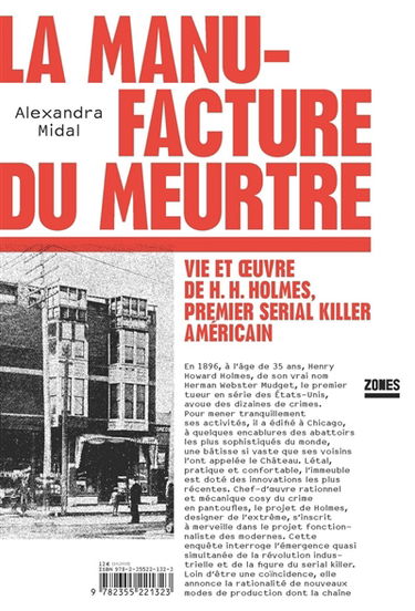 La manufacture du meurtre : vie et oeuvre de H.H. Holmes, premier serial killer américain