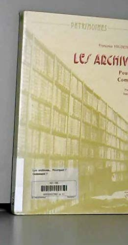 Les Archives. Pourquoi ? Comment ? La recherche aujourd'hui dans les Archives en France.