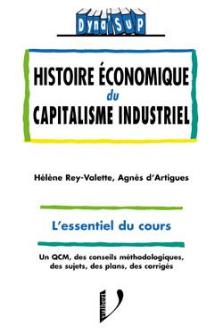 Histoire économique du capitalisme industriel : l'essentiel du cours, un QCM, des conseils méthodologiques, des sujets, des exercices, des corrigés