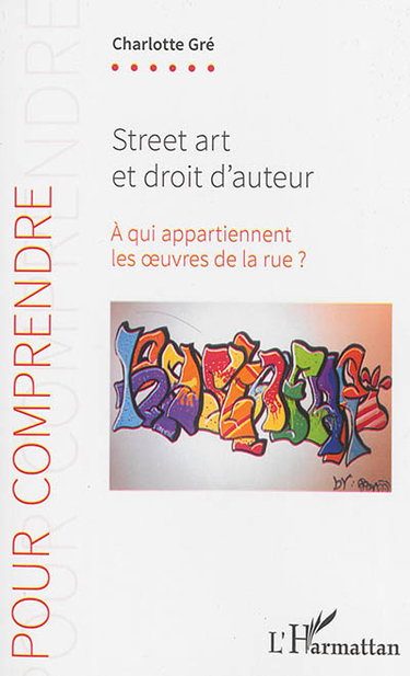 Couverture de Street art et droit d'auteur : à qui appartiennent les oeuvres de la rue ?