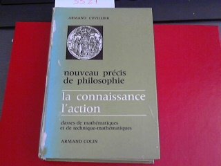 NOUVEAU PRECIS DE PHILOSOPHIE, LA CONNAISSANCE, L'ACTION, CLASSES DE MATHEMATIQUES ET DE TECHNIQUE-MATHEMATIQUES