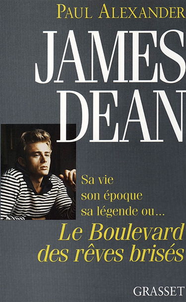 James Dean, sa vie, son époque, sa légende ou Le boulevard des rêves brisés