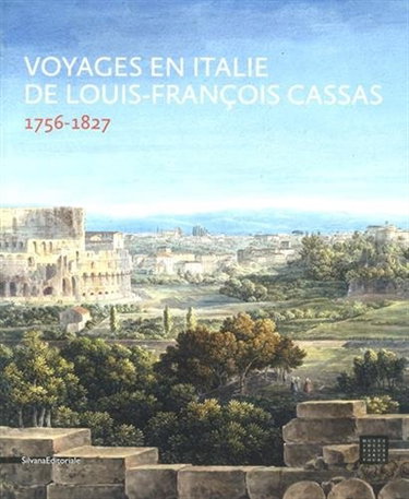 Couverture de Voyages en Italie de Louis-François Cassas : 1756-1827 : exposition, Tours, Musée des beaux-arts, du 21 novembre 2015 au 22 février 2016