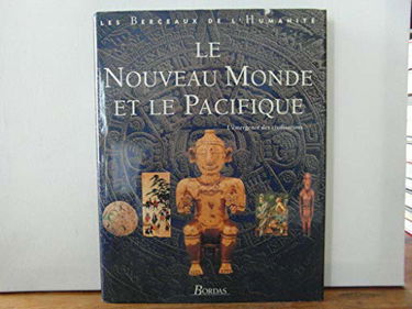 Les berceaux de l'humanité. Vol. 4. Le nouveau monde et le Pacifique : l'émergence des civilisations