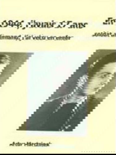 En 1944, j'avais 17 ans: Soldat allemand, j'ai vécu un enfer