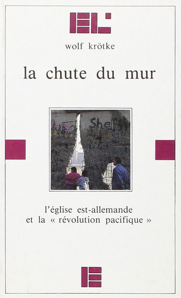 La Chute du mur : l'Eglise est-allemande et la révolution pacifique