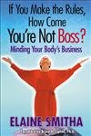 Couverture de If You Make the Rules, How Come You're Not Boss: Minding Your Body's Business
