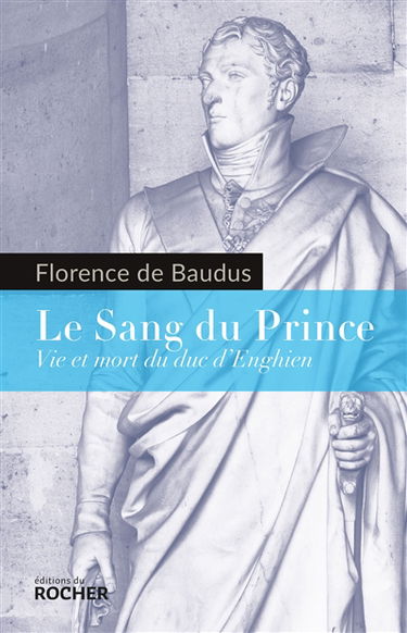 Le sang du prince : vie et mort du duc d'Enghien