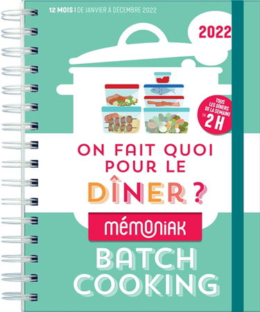 On fait quoi pour le dîner ? 2022 : batch cooking, tous les dîners de la semaine en 2 h : 12 mois, de janvier à décembre 2022