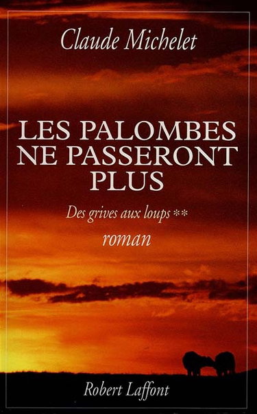 Des grives aux loups. Vol. 2. Les palombes ne passeront plus