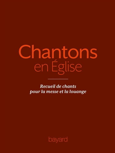 Chantons en Eglise : 1000 chants pour la messe et la louange : Recueil de chants pour la messe et la louange