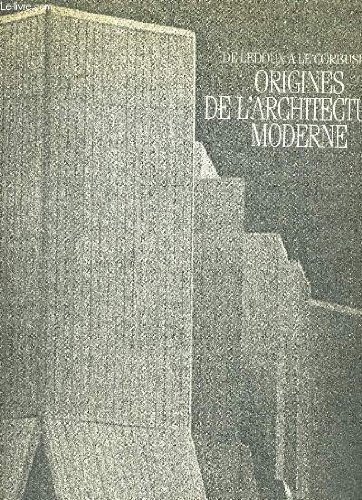 Couverture de ORIGINES DE L'ARCHITECTURE MODERNE. DE LEDOUX A LECORBUSIER. par Collectif