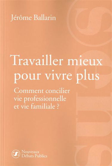 Travailler mieux pour vivre plus : comment concilier vie professionnelle et vie familiale ?
