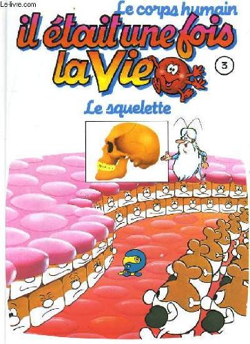 Couverture de Le corps humain, il etait une fois la vie. tome 3. le squelette