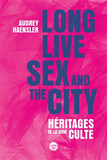 Long live Sex and the city : héritages de la série culte