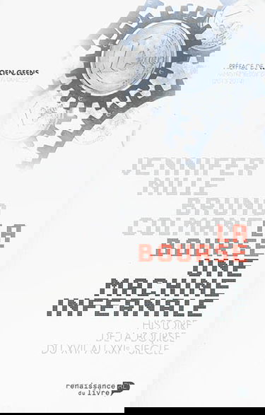 La Bourse : une machine infernale : histoire de la Bourse du XIIe au XXIe siècle