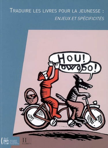 Traduire les livres pour la jeunesse : enjeux et spécificités : actes du colloque tenu à la Bibliothèque nationale de France les 31 mai et 1er juin 2007