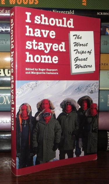 Couverture de I Should Have Stayed Home: The Worst Trips of the Great Writers