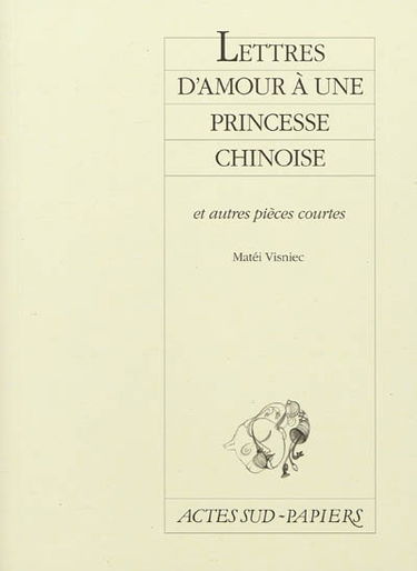 Lettres d'amour à une princesse chinoise : et autres pièces courtes