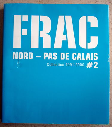 FRAC NORD-PAS-DE-CALAIS COLLECTION 1991-2000 TOME II