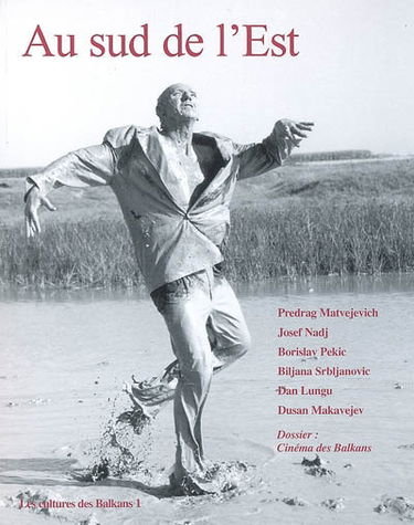 Au sud de l'Est : les cultures des Balkans, n° 1. Les Balkans au cinéma