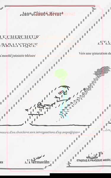Le chercheur et le paralytique : vers une réparation de la moelle épinière blessée : les réponses d'un chercheur aux interrogations d'un paraplégique