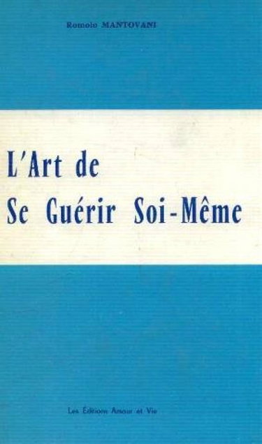 Couverture de Romolo Mantovani. L'Art de se guérir soi-même : Traité complet de la méthode naturelle Amour et vie. 6e édition par Romolo Mantovani