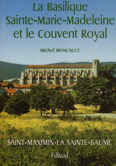 Couverture de La Basilique Sainte-Marie-Madeleine et le couvent royal Saint-Maximin de Provence