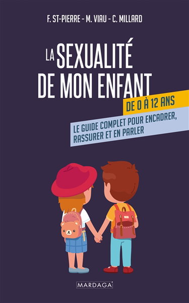 La sexualité de mon enfant de 0 à 12 ans : le guide complet pour encadrer, rassurer et en parler
