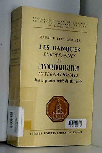 Couverture de Les Banques européennes et l'industrialisation internationale dans la première moitié du XIXe siècle : Par Maurice Lévy-Leboyer par Maurice Lévy-Leboyer