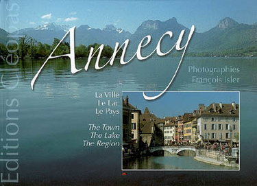 Couverture de Annecy : la ville, le lac, le pays. The lake, the town, the région
