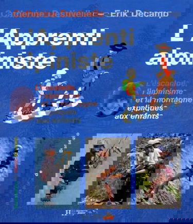 L'apprenti alpiniste : l'escalade, l'alpinisme et la montagne expliqués aux enfants