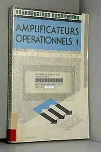 Amplificateurs opérationnels. Vol. 1. Présentation, idéalisation, méthodes d'étude