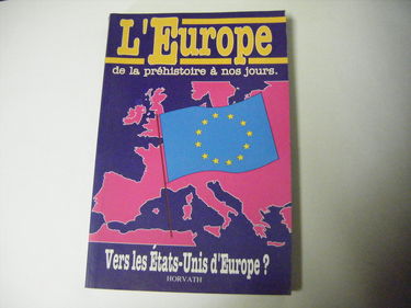 L'Europe de la préhistoire à nos jours : vers les Etats-Unis d'Europe ?