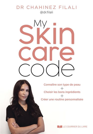 My skincare code : connaître son type de peau + choisir les bons ingrédients + créer une routine personnalisée