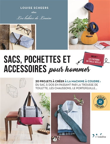 Sacs, pochettes et accessoires pour hommes : 20 projets à créer à la machine à coudre : du sac à dos en passant par la trousse de toilette, les chaussons, le portefeuille...