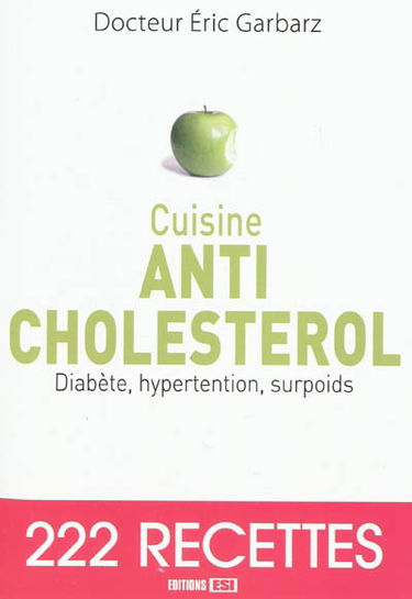 Cuisine anti-cholestérol : diabète, hypertension, surpoids : 222 recettes