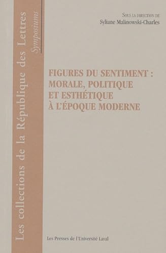 Figures du sentiment : morale, politique et esthétique à l'époque moderne
