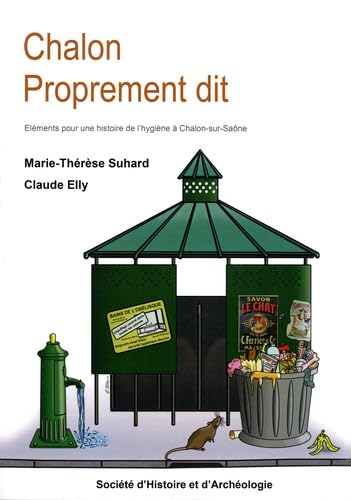 Chalon proprement dit: Eléments pour une histoire de l'hygiène à Chalon-sur-Saône