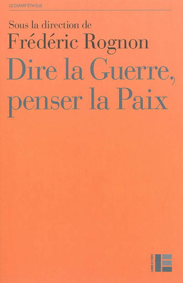Dire la guerre, penser la paix : actes du colloque international de Strasbourg, 14-16 mai 2012