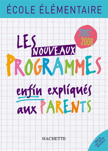 Les nouveaux programmes enfin expliqués aux parents : école élémentaire 2007-2008