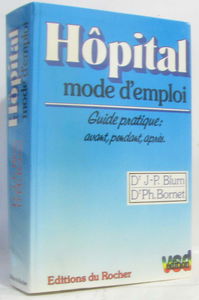 Hôpital, mode d'emploi : Guide pratique avant, pendant, après