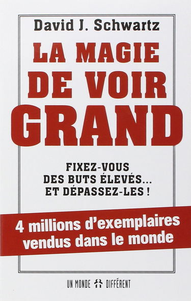 La magie de voir grand - Fixez-vous des buts élevés... et dépassez-les !