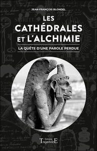 Les cathédrales et l'alchimie : la quête d'une parole perdue