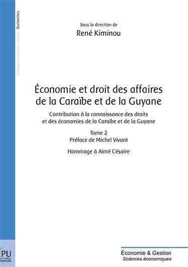 Economie et droit des affaires de la Caraïbe et de la Guyane : contribution à la connaissance des droits et des économies de la Caraïbe et de la Guyane : hommage à Aimé Césaire. Vol. 2